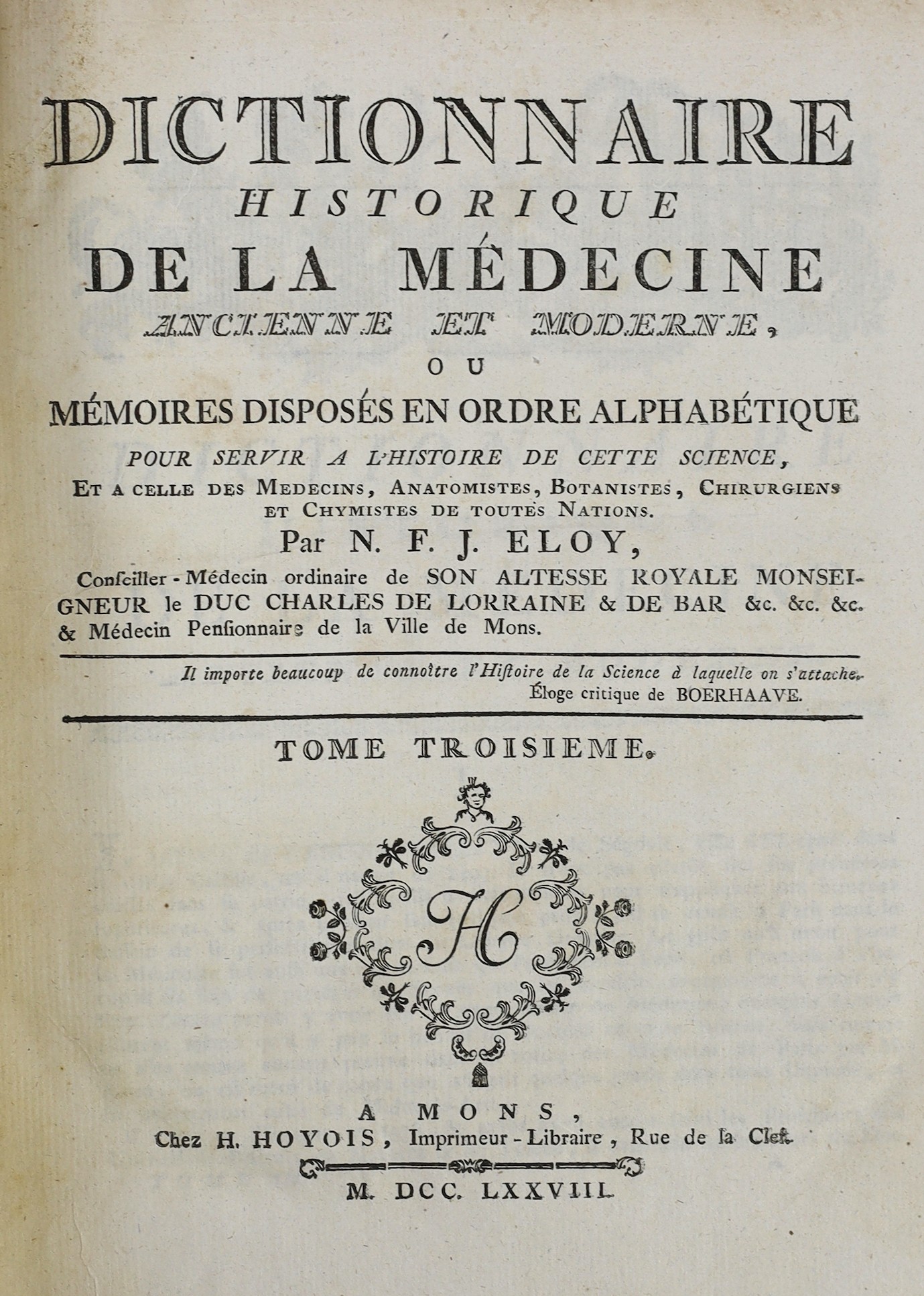 Eloy, N.F.J. - Dictionnaire Historique de la Medecine Ancienne et Moderne ... (2nd edition), 4 vols. engraved frontis and text decorations; contemp. mottled calf, gilt-decorated panelled spines, marbled e/ps., 4to. Mons: